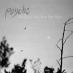 Psyche – All Things Paste Into The Night