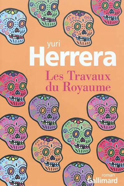 Il est mort, Monsignore - Yuri Herrera - Les Travaux du Royaume (Gallimard, 2012 - Trad. Laura Alcoba) par François Monti