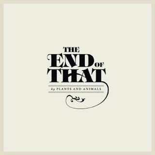 Plants And Animals - The End Of That (2012)