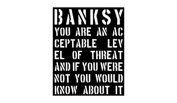 BANKSY – YOU ARE AN ACCEPTABLE LEVEL OF THREAT