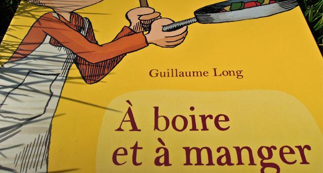 ✎ À boire et à manger – Guillaume Long ✎ À boire et à manger – Guillaume Long