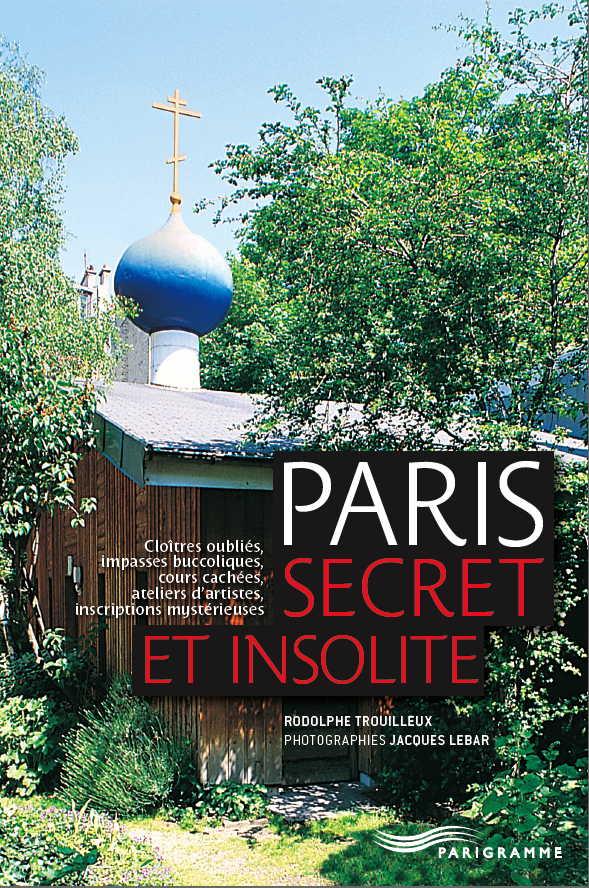 Le nouveau « Paris secret et insolite » est paru! Demandez…