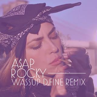 A$ap Rocky – Wassup (D.Fine Remix)