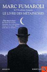 Marc Fumaroli - Le livre des métaphores. Essai sur la mémoire de la langue française