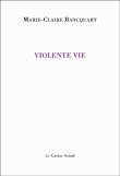 Violente Vie de Marie-Claire Bancquart