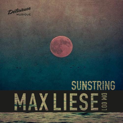 MAX LIESE - SUNSTRING EP —> Out Now on Délicieuse...