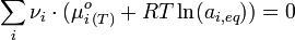 \sum_{i} \nu_{i} \cdot ({\mu^{o}_i}_{(T)} + RT \ln(a_{i,eq}))=0~