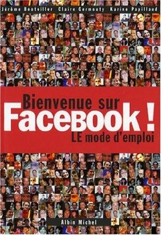 Bienvenue sur Facebook ! : LE mode d'emploi