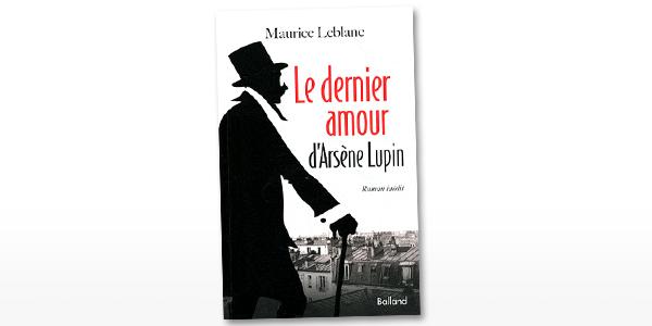 On a lu pour vous: « Le dernier amour d’Arsène Lupin » de Maurice Leblanc.