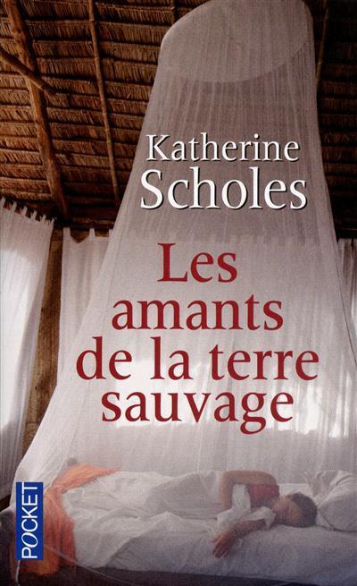 LES AMANTS DE LA TERRE SAUVAGE, de Katherine SCHOLES