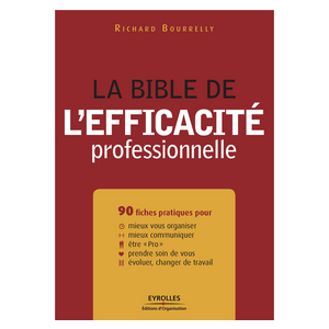 La bible de l'efficacité professionnelle, livre sur l'efficacité, richard bourrely