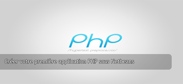 Créer votre première application PHP sous Netbeans
