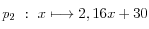 p_{2} ~:~x \longmapsto 2,16x + 30 p_{2} ~:~x \longmapsto 2,16x + 30
