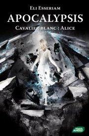 Apocalypsis T.1 : Cavalier Blanc : Alice - Eli Esseriam