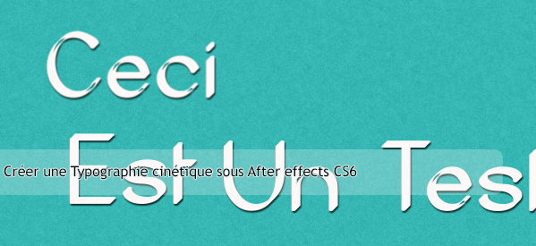 Créer une Typographie cinétique- Kinetic Typography – sous After Effects CS6