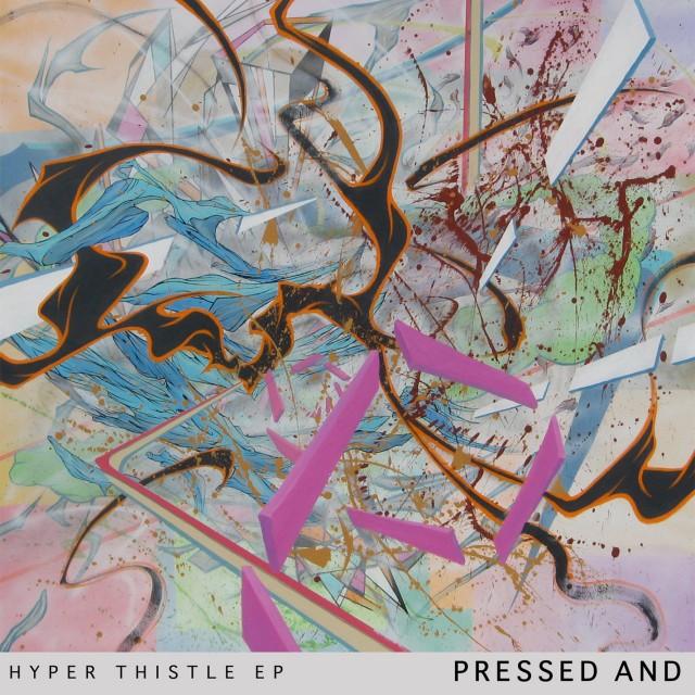 Pressed And – Hyper Thistle