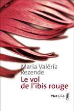 ** Le vol de l'ibis rouge / Maria Valéria Rezende (2008)