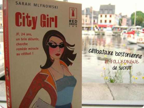 City Girl, de Sarah Mlynowski. Ou la fille qui cherche un remède miracle au célibat. City Girl, de Sarah Mlynowski. Ou la fille qui cherche un remède miracle au célibat.