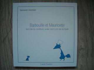 Barbouille et Mauricette font de la confiture avec les fruits de la forêt de Laure Cadars Barbouille et Mauricette font de la confiture avec les fruits de la forêt de Laure Cadars