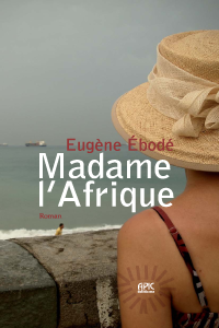 Eugène Ebodé : Madame l'Afrique