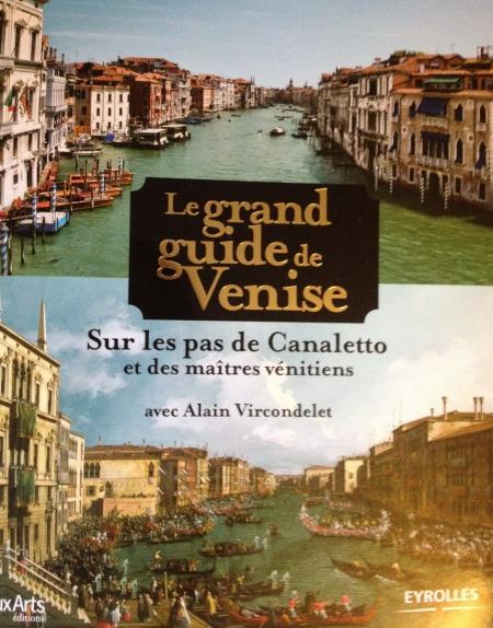Le grand guide de Venise-sur les pas de Canaletto et des maîtres vénitiens -avec Alain Vircondelet