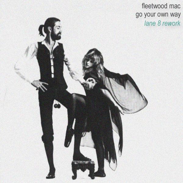 Fleetwood Mac - Go Your Own Way (Lane 8 Rework)