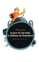 LECTURE : Le jour où j'ai cassé le château de Chambord d'Olivier Adam