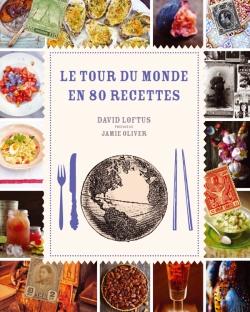 Le Tour du Monde en 80 recettes de David Loftus
