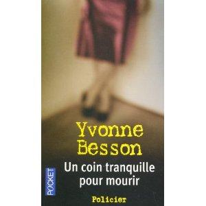 « Un coin tranquille pour mourir » de Yvonne Besson (Policier/Pocket) Un vraiment bon moment à passer en lisant ce petit bijou…
