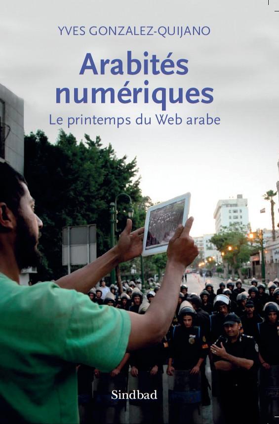 Arabités numériques (2/2) : le printemps du Web arabe Arabités numériques (2/2) : le printemps du Web arabe