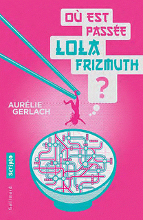 Où est passée Lola Frizmuth ? de Aurélie Gerlach Où est passée Lola Frizmuth ? de Aurélie Gerlach