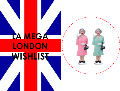 La Méga London Wishlist