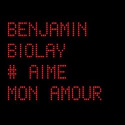 Paroles Benjamin Biolay, Aime Mon Amour