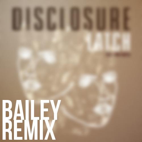 Disclosure - Latch ft. Sam Smith (Bailey Remix)