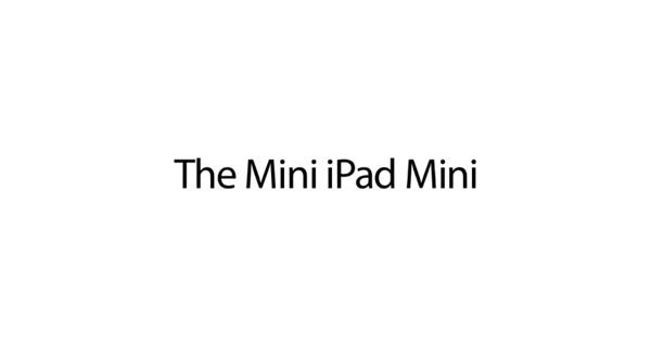 The Mini iPad Mini