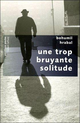 « Une trop bruyante solitude » de Bohumil Hrabal : une fable baroque et nécessaire pour que résiste la littérature
