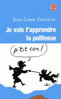 Lundi Librairie : Je vais t’apprendre la politesse… - Jean-Louis Fournier
