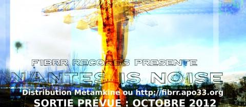 FIBRR RECORDS présente NANTES IS NOISE – sortie prévue : octobre 2012