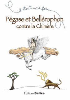 Pégase et Bellérophon contre la Chimère  de Laurent Bègue et illustré par Noémie Foucher
