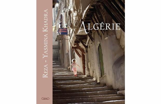 Algérie, le nouveau livre du photographe Reza Algérie, le nouveau livre du photographe Reza et de l'écrivain Yasmina Khadra