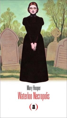 « Waterloo Necropolis », mystère dans le Londres sombre et glacial du XIXè siècle (Mary Hooper) « Waterloo Necropolis », mystère dans le Londres sombre et glacial du XIXè siècle (Mary Hooper)