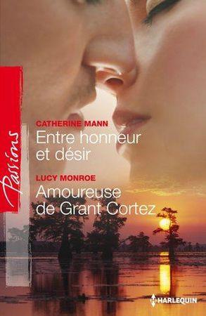 Entre Honneur et Désir de Catherine Mann / Amoureuse de Grant Cortez de Lucy Monroe entre honneur et désir