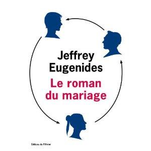« Le roman du mariage », Jeffrey Eugenides, L’Olivier « Le roman du mariage », Jeffrey Eugenides, L’Olivier
