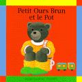 Petit Ours Brun et le Pot. de Danièle Bour et Diane Barbara