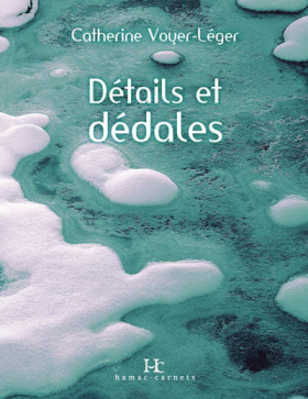 Vient de paraître > Catherine Voyer-Léger : Détails et dédales