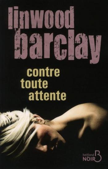 Contre toute attente - Linwood Barclay Contre toute attente - Linwood Barclay