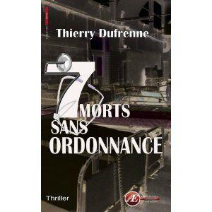 7 morts sans ordonnance - Thierry DUFRENNE 7 morts sans ordonnance Thierry Dufrenne Lectures de Liliba