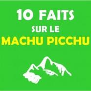 10 faits sur le Machu Picchu