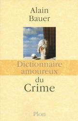 Dictionnaire amoureux du crime Plon Alain Bauer
