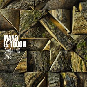 Mano Le Tough - Changing Day